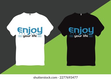 Enjoy your Life Quote Typography T Shirt Design