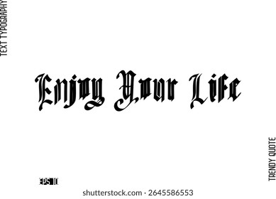 Enjoy Your Life  Retro Bold Typography Text Trendy Quote For T-Shirt Designs