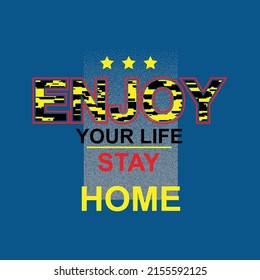 enjoy your life stay home Premium Vector illustration of a text graphic. suitable screen printing and DTF for the design boy outfit of t-shirts print, shirts, hoodies baba suit, kids cottons, etc.