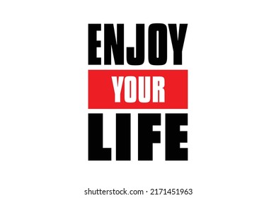 Enjoy Your life  text   . Design print for t shirt, pin label, badges, sticker, greeting card, banner. Vector illustration