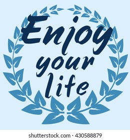 Enjoy your Life. T-shirt hand lettered calligraphic design. Inspirational vector typography. Vector illustration.