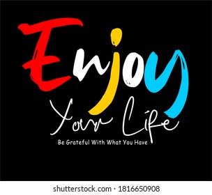 enjoy your life typography design for print t shirt 