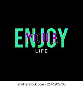 Enjoy Your Life , typography graphic design, for t-shirt prints, vector illustration. 