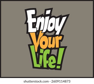 Enjoy Your Life!, vector graphic with bold, colorful text reading in white, orange, and green, Isolated on a grey background. The text has a playful, dynamic font style with thick black outlines.