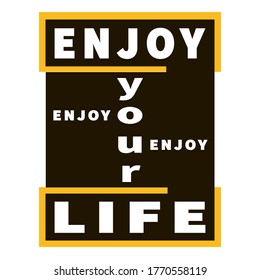 Enjoy your Life - vector inspiration graphic slogan. Black, yellow and white. Motivation quote. Typography lettering. Inspirational composition. Bright design for banner, card, print, poster, t-shirt.