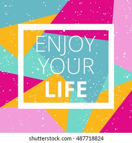 Enjoy your life in white frame. Inspirational typographic poster print design. Vector illustration.