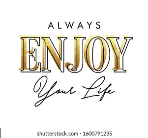 "Enjoy your life" writing typography, tee shirt graphics,Black and white slogan.t-shirt printing.Can be used on t-shirts, hoodies, mugs, posters and any other merchandise.