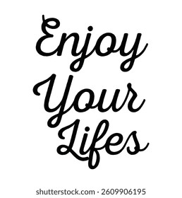 Enjoy Your Lifes lettering for T-shirt and other use on white background.