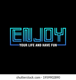 Enjoy Your Live And Have Fun  t-shirt and apparel vector designs, typography, prints, labels, posters. Global swatches