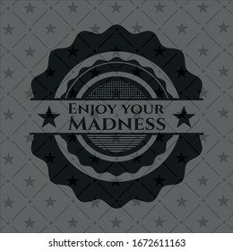 Enjoy your Madness dark icon or emblem. Vector Illustration. Detailed.