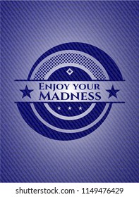 Enjoy your Madness with jean texture