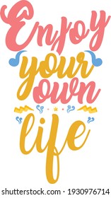 Enjoy your own life typography t-shirt design