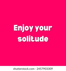 Enjoy your solitude Inspirational and motivational quotes, typography, fashion, art, designs: for prints, posters, cards, t shirt, coffee mug hoodies etc.