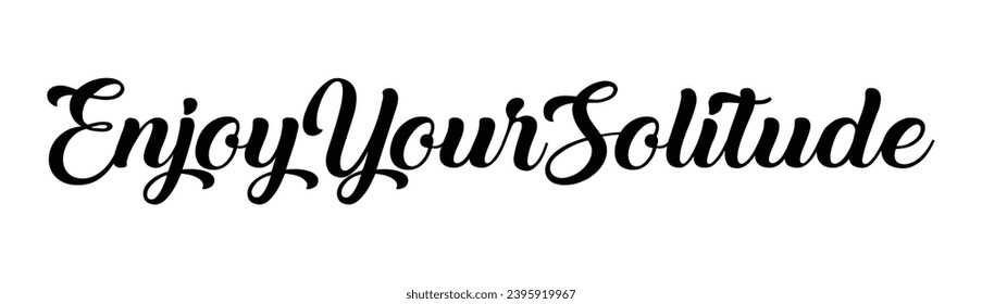 enjoy your solitude text on white background.