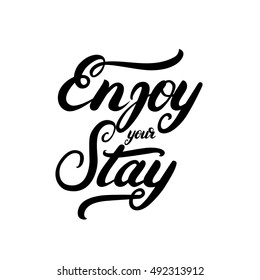 Enjoy your stay hand written calligraphy lettering. Inspirational quote for card, poster, print, hotels. Isolated on white background. Vector illustration.