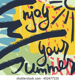 Enjoy Your Summer Creative Card. Black dry brush hand-drawn lettering on colorful trendy textured background. Hand painted stylish grungy poster