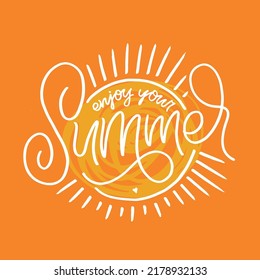 Enjoy your summer. Cute motivation hand drawn doodle lettering postcard. Lettering art , t-shirt design. 