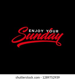 Enjoy Your Sunday text slogan print for t shirt and other us. lettering slogan graphic vector illustration