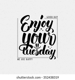 Enjoy your tuesday brush lettering quote It can be used as a poster, postcard, print