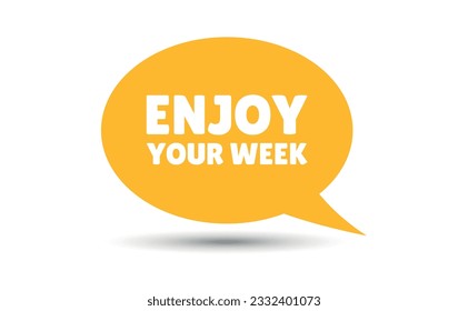 enjoy your week speech bubble vector illustration. Communication speech bubble with enjoy your week text