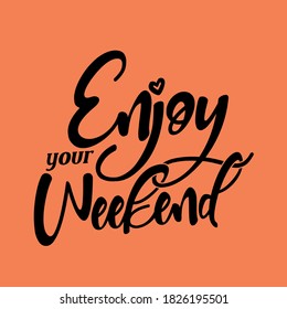 Enjoy your weekend. Best being unique inspirational and motivational quote about the weekend.