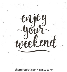 Enjoy your weekend. Hand drawn typography poster. T-shirt hand lettered calligraphic design. Inspirational vector typography