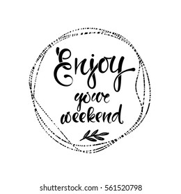 Enjoy your weekend. Vector hand drawn letters, phrase, postcard, motivation.