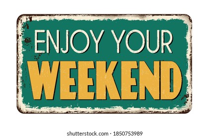 Enjoy your weekend vintage rusty metal sign on a white background, vector illustration