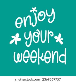 Enjoy your weekend.Vector illustration for lifestyle poster. Handwritten lettering,positive quote. 