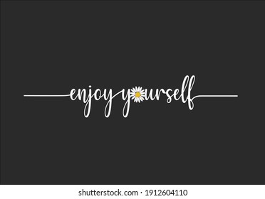 enjoy yourself butterflies and daisies positive quote flower design margarita 
mariposa
stationery,mug,t shirt,phone case fashion slogan  style spring summer sticker and etc fashion design 