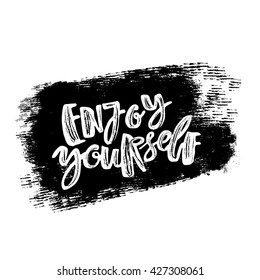 Enjoy yourself hand lettering ink drawn motivation poster. Artistic modern brush calligraphy design for a logo, greeting cards, invitations, posters, banners, t-shorts.
