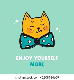 Enjoy yourself more. Vector motivational illustration, card with cute doodle style ginger cat in dotted bow character.
