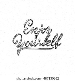 Enjoy Yourself . Trace written by pen brush for design. Positive phrase can be used as print, stamp, banner or label, your corporate identity
