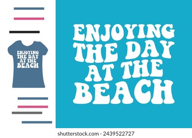 Enjoying the day at the beach t shirt design