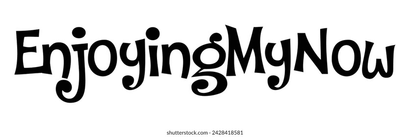 enjoying my now text on white background.