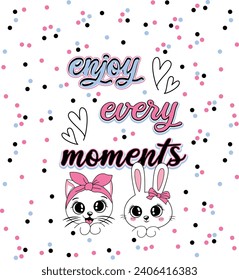 ENOJY EVERY MOMENTS CAT RABBITT FRIENDS CUTE 