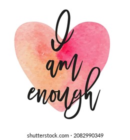 I am enough. Affirmation for good life with watercolour heart on background