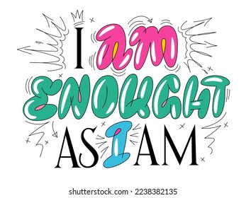 I am enough as I am, trendy bubble graffiti style inspiration lettering. Isolated vector typography design element. Young, teen monoline street art letters illustration for any purposes