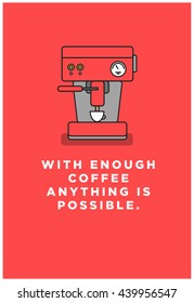 With enough coffee anything is possible. (Vector Like Art Flat Style Design Illustration)