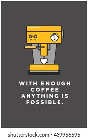 With enough coffee anything is possible. (Vector Like Art Flat Style Design Illustration)
