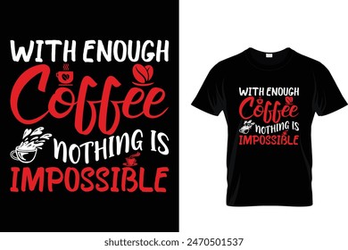 With Enough Coffee... - Coffee Lover T-Shirt