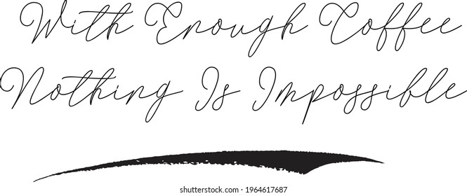 With Enough Coffee Nothing Is Impossible Elegant Cursive Typography Text Lettering Sign