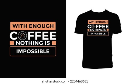 With Enough Coffee Nothing is Impossible Typography T Shirt Design. 