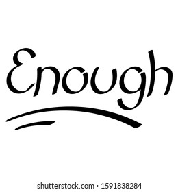 Enough . Hand drawn lettering quote, vector inscription. Phrase for posters, t-shirts and other surface . Vector design,