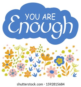 Enough . Hand drawn lettering quote, vector inscription. Cloud with inscription and flowers. Phrase for posters, t-shirts and other surface . Vector design,