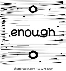 Enough hand drawn poster in grunge style. Stock vector illustration of handdrawn lettering for t-shirt and decoration design.