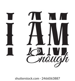 i am enough inspirational design quote, motivational quotes, typography illustration lettering quotes