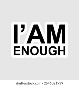 I Am Enough Inspirational Quote Sticker.