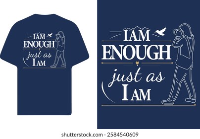 I Am Enough - Inspirational Self-Acceptance Quote T-Shirt Design