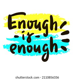 Enough is enough - inspire motivational quote. Youth slang. Hand drawn beautiful lettering. Print for inspirational poster, t-shirt, bag, cups, card, flyer, sticker, badge. Cute funny vector writing